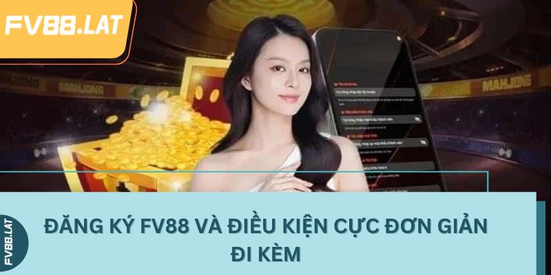Đăng ký FV88 và điều kiện cực đơn giản đi kèm