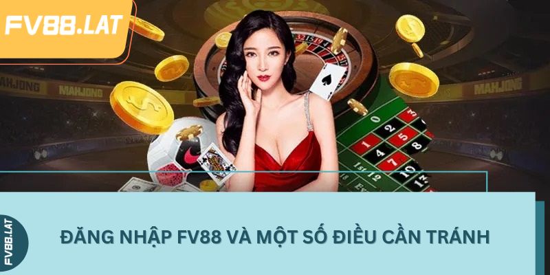 Đăng nhập FV88 và một số điều cần tránh