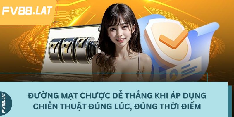 Đường Mạt Chược dễ thắng khi áp dụng chiến thuật đúng lúc, đúng thời điểm