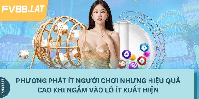 Phương phát ít người chơi nhưng hiệu quả cao khi ngắm vào lô ít xuất hiện