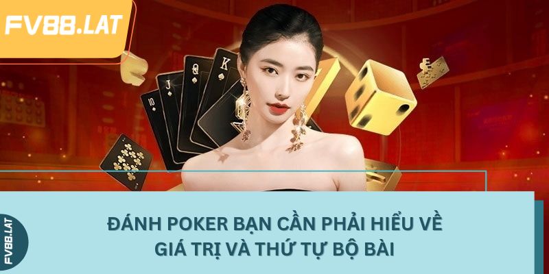 Đánh Poker bạn cần phải hiểu về giá trị và thứ tự bộ bài