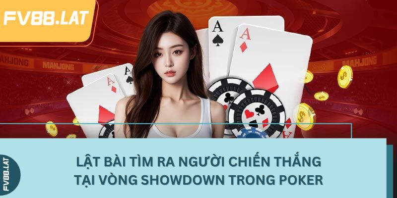 Lật bài tìm ra người chiến thắng tại vòng Showdown trong Poker