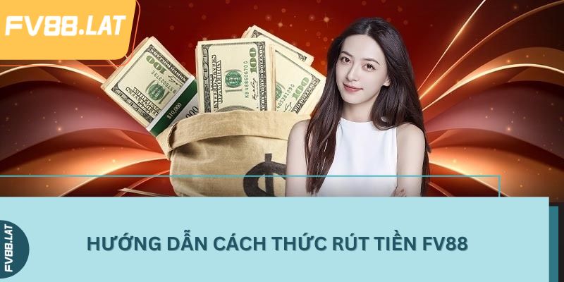 Hướng dẫn cách thức rút tiền FV88