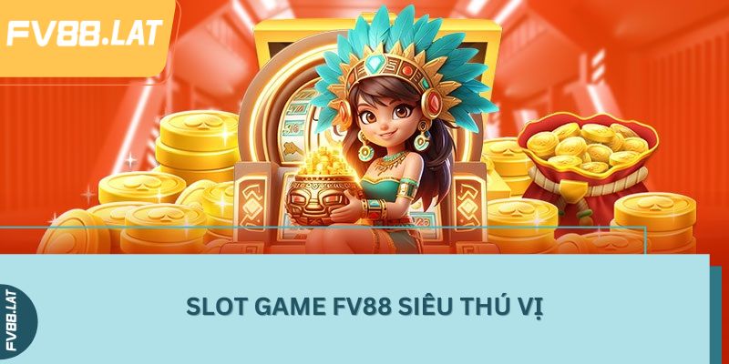 Slot game FV88 siêu thú vị