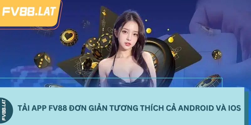 Tải app FV88 đơn giản tương thích cả Android và IOS