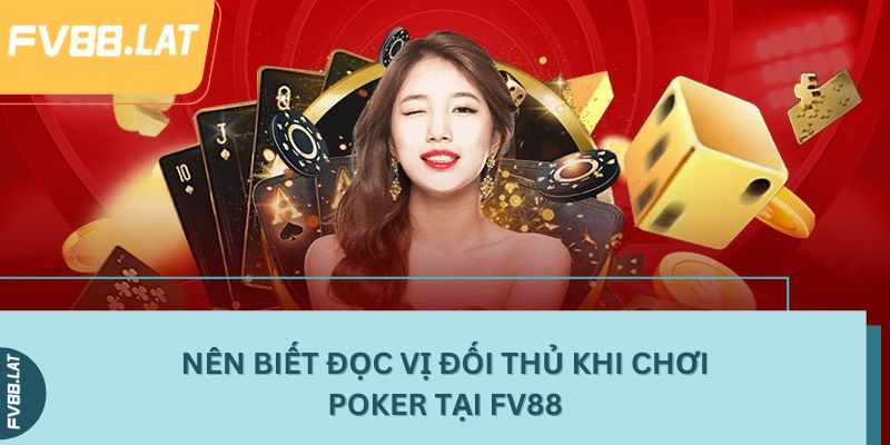 Nên biết đọc vị đối thủ khi chơi Poker tại FV88