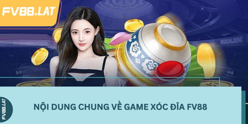 Nội dung chung về game Xóc đĩa FV88
